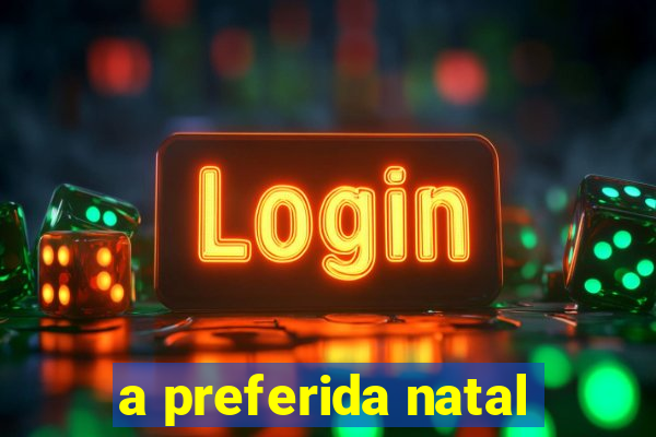 a preferida natal